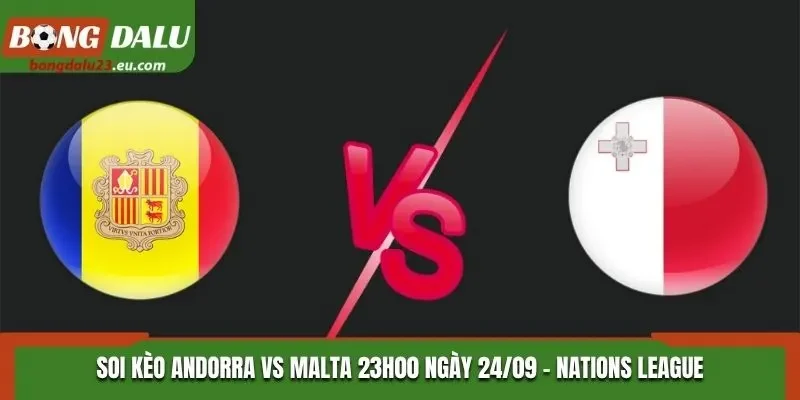 Soi Kèo Andorra Vs Malta: 23h00 Ngày 24/09/2026 - Nations League