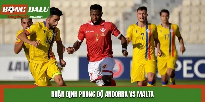 Nhận định phong độ Andorra vs Malta